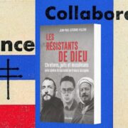 Lefebvre-Filleau, Jean-Paul,"Les résistants de Dieu : chrétiens, juifs et musulmans unis contre le nazisme en France occupée