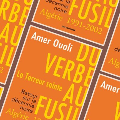 Ouali, Amer, Du verbe au fusil : la terreur sainte, Algérie 1991-2002 : retour sur la décennie noire