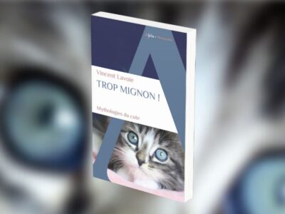 Lavoie, Vincent,"Trop mignon ! : mythologies du cute"