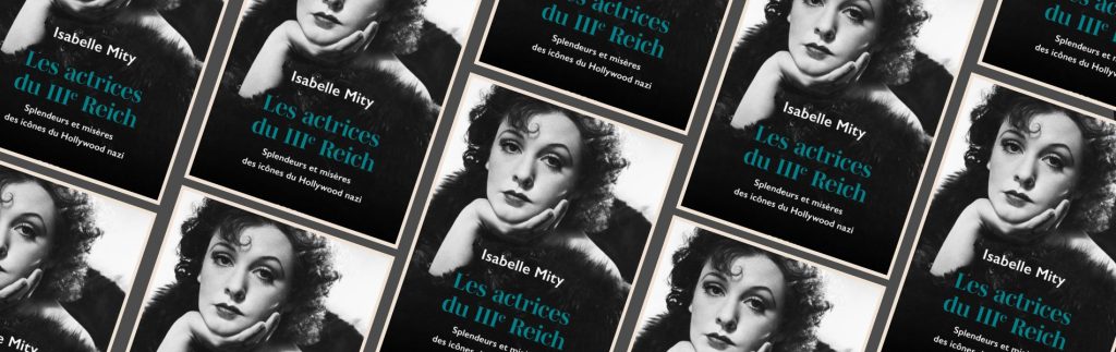 Mity, Isabelle,"Les actrices du IIIe Reich : splendeurs et misères des icônes du Hollywood nazi