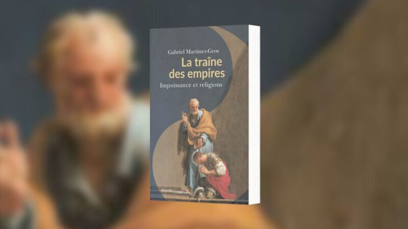 Martinez-Gros, Gabriel, La traîne des empires : impuissance et religions