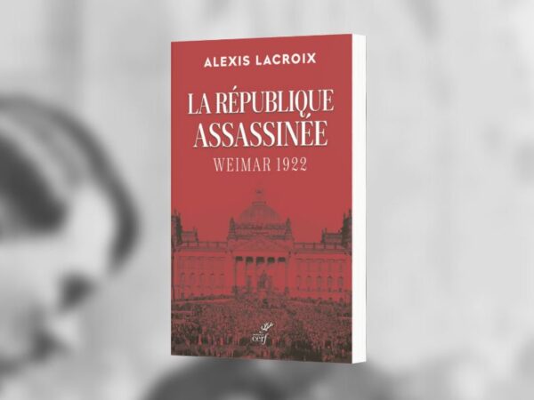 Alexis Lacroix, La république assassinée : Weimar 1922