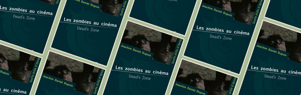 Joachim Daniel Dupuis, Les zombies au cinéma, Dead’s Zone