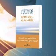 Christophe Fauré, Cette vie... et au-delà : enquête sur la continuité de la conscience après la mort