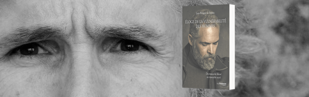 Jean-Philippe de Tonnac, Éloge de la vulnérabilité des hommes : du masculin blessé au masculin sacré