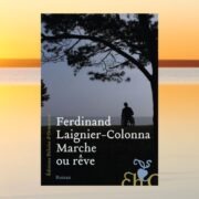 Ferdinand Laignier-Colonna, Marche ou rêve - Chronique Jean-Jacques Bedu - Mare Nostrum