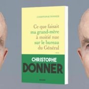 Christophe Donner, Ce que faisait ma grand-mère à moitié nue sur le bureau du Général