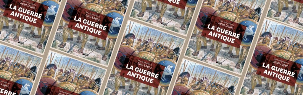 Sous la direction de Jean Lopez , La guerre antique, Perrin & Guerres et histoire