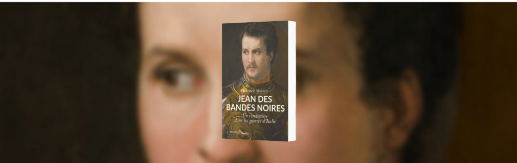 Florence Alazard, Jean des Bandes noires : un condottière dans les guerres d'Italie
