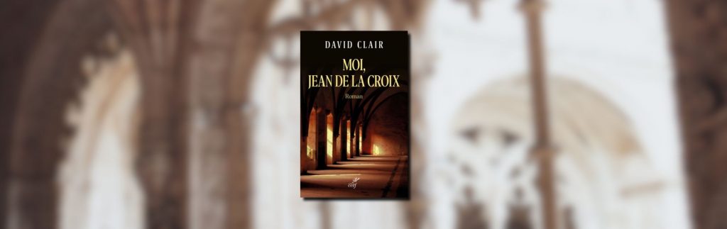 David Clair, Moi, Jean de la Croix - Chronique Mare Nostrum