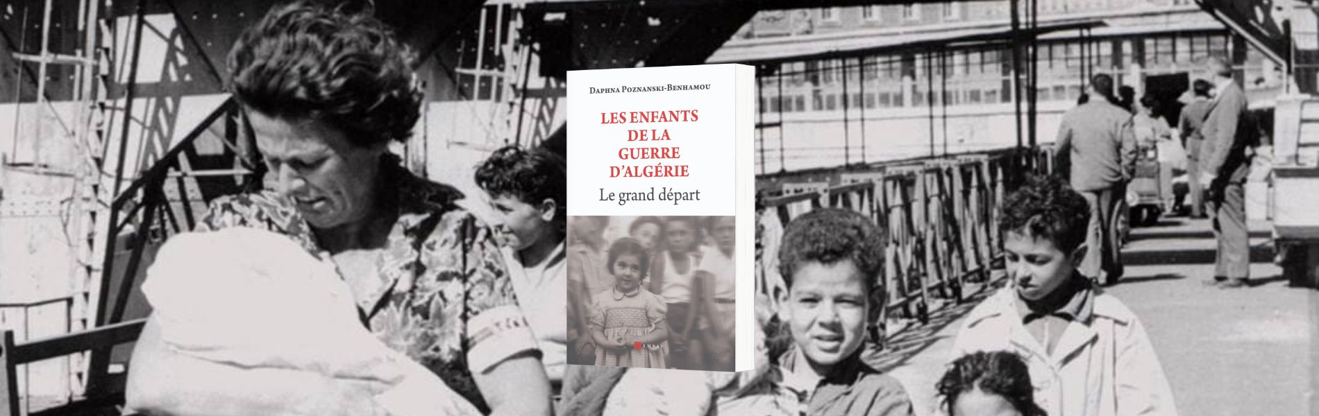 Dahhna Poznanski-Benhamou, Les enfants de la guerre d'Algérie : le grand départ : essai-témoignage