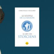 Christelle Veillard ; Le Souffle de la raison : le défi des stoïciens
