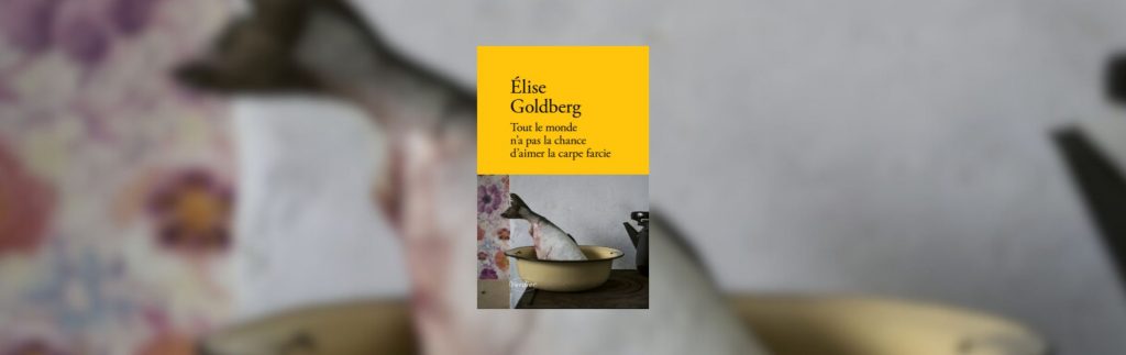 Élise Goldberg, Tout le monde n'a pas la chance d'aimer la carpe farcie - Chronique Mare Nostrum