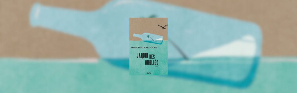 Mouloud Akkouche, Jardin des oubliés - chronique de Mare Nostrum