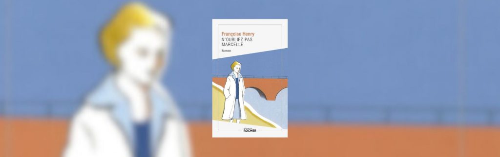 Françoise Henry, N'oubliez pas Marcelle - Chronique Mare Nostrum