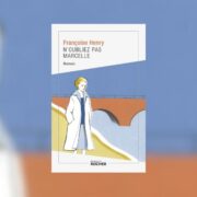 Françoise Henry, N'oubliez pas Marcelle - Chronique Mare Nostrum