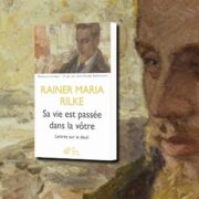 Rainer Maria Rilke, Sa vie est passée dans la vôtre : lettres sur le deuil - chronique Jean-Jacques Bedu