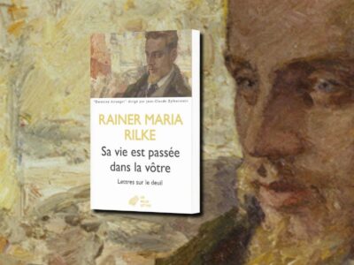 Rainer Maria Rilke, Sa vie est passée dans la vôtre : lettres sur le deuil - chronique Jean-Jacques Bedu