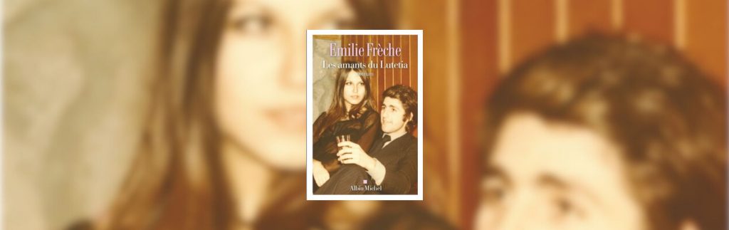 Émilie Frèche, Les amants du Lutetia - chronique de Mare Nostrum