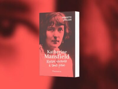 Henriette Levillain, Katherine Mansfield : rester vivante à tout prix - Chronique de Jean-Jacques Bedu