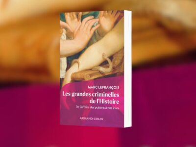 Marc Lefrançois, Les grandes criminelles de l'histoire : de l'affaire des poisons à nos jours