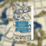 Jean-Jacques Bavoux, Une brève histoire de la géographie : les représentations du monde d'Ulysse à Christophe Colomb