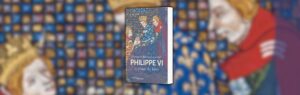 Christelle Balouzat-Loubet, Philippe VI : le premier des Valois