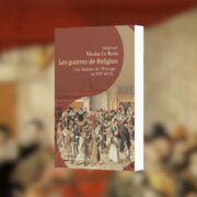 Collectif, Les guerres de Religion : une histoire de l'Europe au XVIe siècle