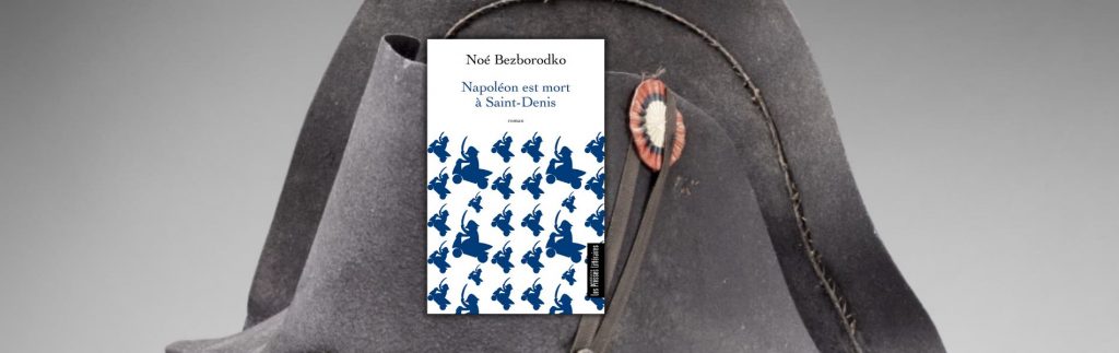 Noé Bezborodko, Napoléon est mort à Saint-Denis