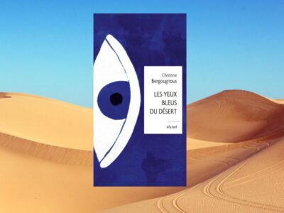 Christine Bergougnous, Les yeux bleus du désert - chronique de Jean Jacques Bedu