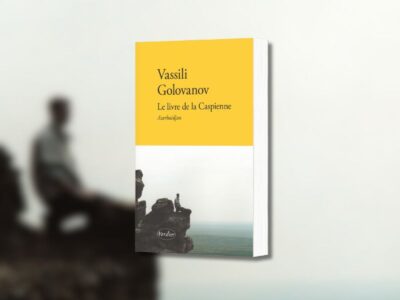 Vassili Golovanov, Le livre de la Caspienne - chronique Mare Nostrum