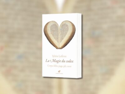 Sylvie Lefèvre, La magie du codex : corps, folio, page, pli, cœur