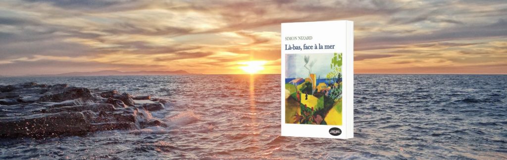 Simon Nizard, Là-bas, face à la mer