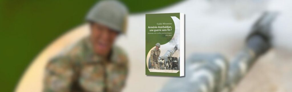 Gaïdz Minassian, Arménie-Azerbaïdjan, une guerre sans fin ? : anatomie des guerres post-soviétiques