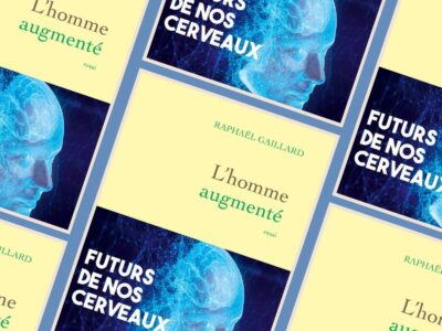 Raphaël Gaillard, L'homme augmenté : futurs de nos cerveaux