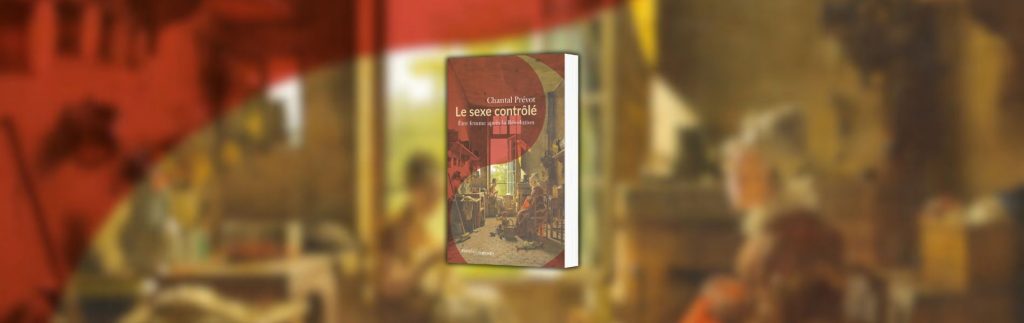 Chantal Prévot, Le sexe contrôlé : être femme après la Révolution (1800-1815), Passés composé