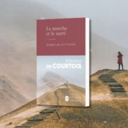Sébastien de Courtois, La marche et le sacré : quelques pas vers l'éternité