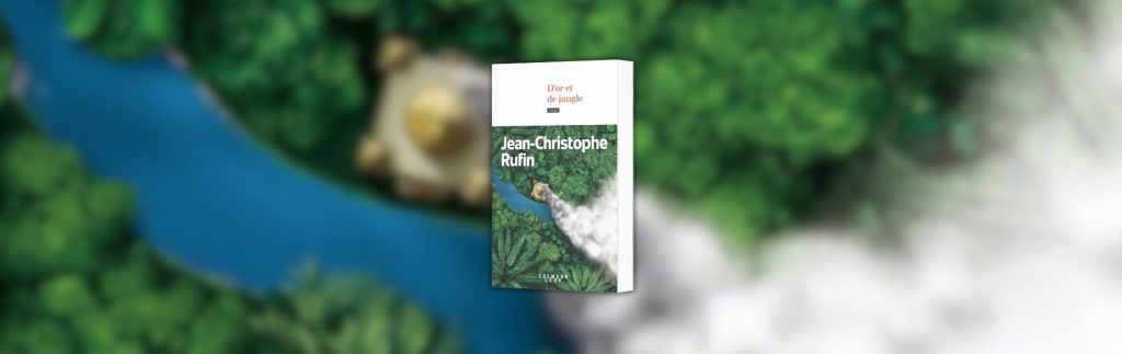 Jean-Christophe Rufin, D'or et de jungle