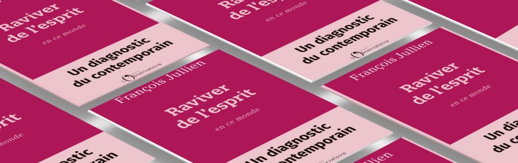 François Jullien, Raviver de l'esprit en ce monde : un diagnostic du contemporain