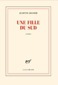 Juliette Granier - Une fille du Sud - Gallimard