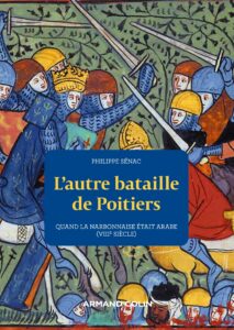 pSENAC (Philippe) - L'autre bataille de Poitiers - Quand la Narbonnaise était musulmane