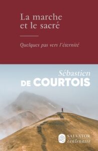 Sébastien de Courtois - La marche et le sacré - Salvator