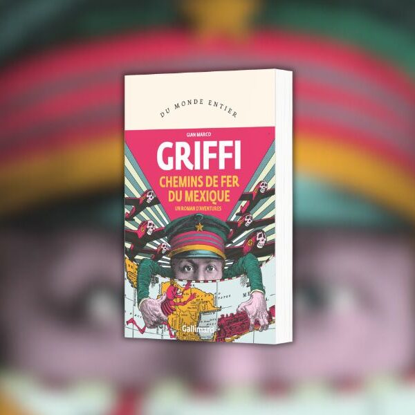 Gian Marco Griffi, Chemins de fer du Mexique : un roman d'aventures