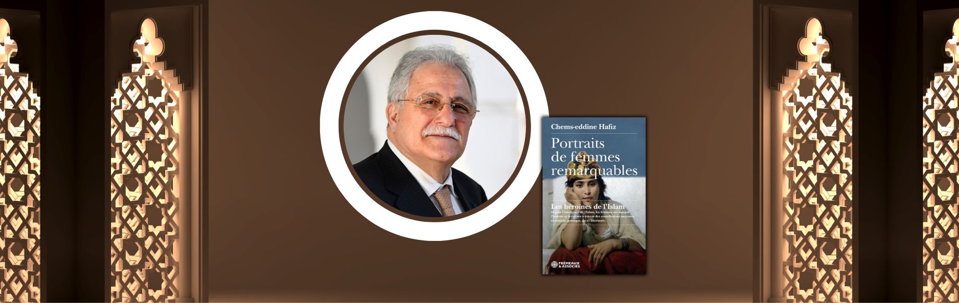 Chronique Mare Nostrum Chems-eddine Hafiz, Portraits de femmes remarquables – Les héroïnes de l’Islam