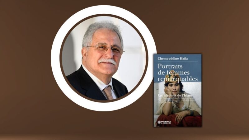 Chronique Mare Nostrum Chems-eddine Hafiz, Portraits de femmes remarquables – Les héroïnes de l’Islam
