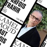 Chronique mare nostrum - Kamel Daoud, Il faut parfois trahir