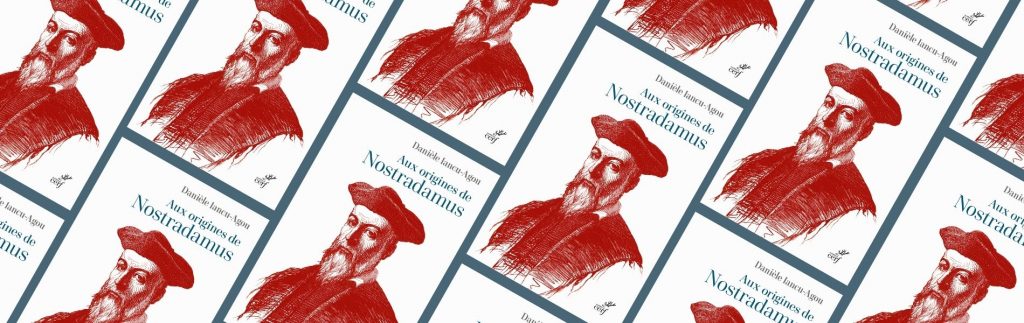 Chronique mare nOSTRUM Iancu-Agou Daniele, Aux Origines de Nostradamus