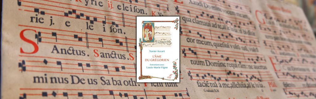Xavier Accart et Louis-Marie Vigne, L’Âme du grégorien, entretiens avec Louis-Marie Vigne