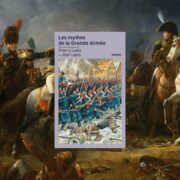 Thierry Lentz & Jean Lopez (Directeurs), Les Mythes de la Grande Armée