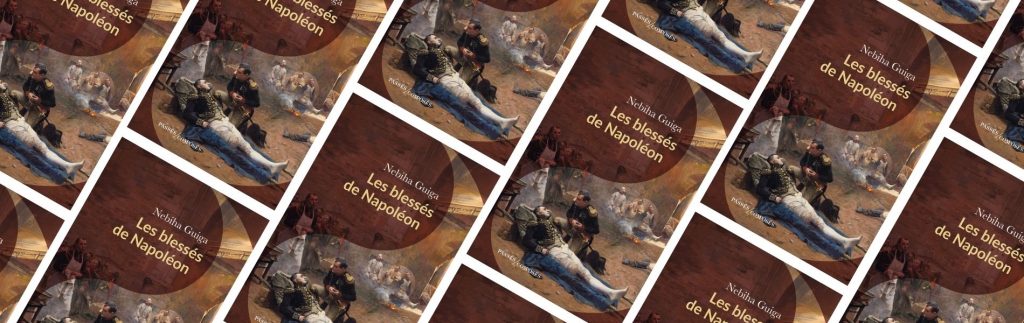 chronique Mare Nostrum Nahiba Guiga, Les Blessés de Napoléon